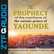 The Prophecy of the Overthrow of The Satanic Prince of Yaounde