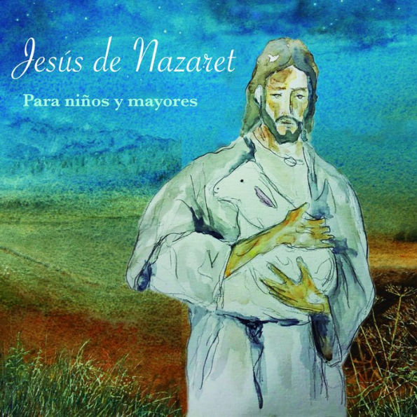 JESÚS DE NAZARET: Para niños y mayores