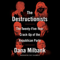 The Destructionists: The Twenty-Five Year Crack-Up of the Republican Party