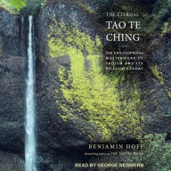 The Eternal Tao Te Ching: The Philosophical Masterwork of Taoism and Its Relevance Today