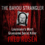 The Bayou Strangler: Louisiana's Most Gruesome Serial Killer