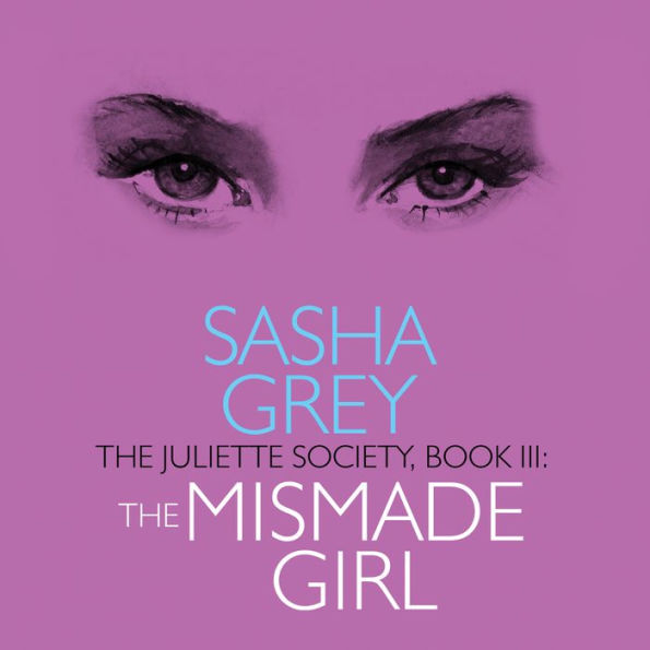 The Juliette Society, Book III: The Mismade Girl