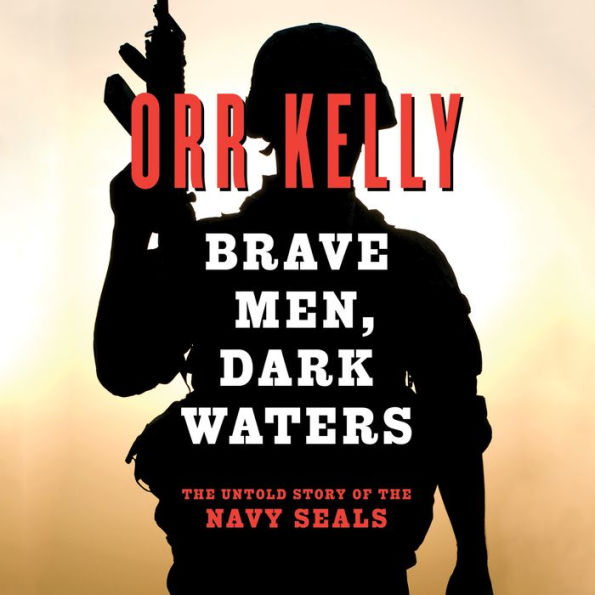 Brave Men, Dark Waters: The Untold Story of the Navy SEALs