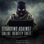 Guarding Against Online Identity Theft: A Simple Guide to Online Security