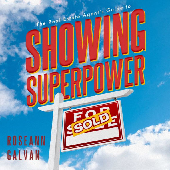 Showing Superpower: The Real Estate Agent's Guide to Creating Bespoke Property Presentations, Faster Commissions, and Lifelong Clients