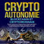 CRYPTO AUTONOMIE - BLOCKCHAIN ET CRYPTOMONNAIE: Devenir Autonome, Comprendre et Gagner de l'argent en Investissant dans Bitcoin, Ethereum, NFT & etc. - Guide Complet pour Débutants 2022 et au-delà