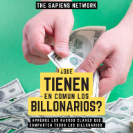 ¿Que Tienen En Comun Los Billonarios? - Aprende Los Rasgos Claves Que Comparten Todos Los Billonarios (Abridged)