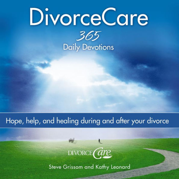 Divorce Care: Hope, Help, and Healing During and After Your Divorce