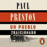 Un pueblo traicionado: España de 1874 a nuestros días. Corrupción, incompetencia política y división social