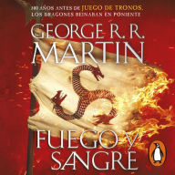 Fuego y Sangre (Canción de hielo y fuego 0): 300 años antes de Juego de tronos. Los dragones reinaban en poniente. La inspiración para la serie original de HBO® 