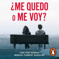 ¿Me quedo o me voy?: Reflexiones para decidir continuar o terminar una relación de pareja