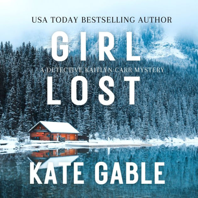 Girl Lost: A Detective Kaitlyn Carr Mystery by Kate Gable, Madison ...