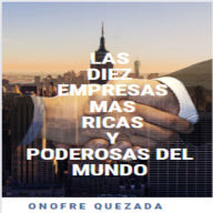 Las Diez Empresas Mas Ricas y Poderosas del Mundo: Descúbrelo