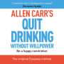 Allen Carr's Quit Drinking Without Willpower: Be a happy nondrinker