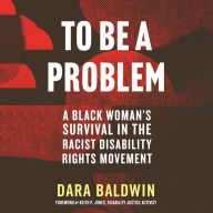 To Be a Problem: A Black Woman's Survival in the Racist Disability Rights Movement