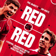 Red on Red: Liverpool, Manchester United and the fiercest rivalry in world football