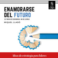 Enamorarse del futuro: Se trata de escribirlo, no de leerlo