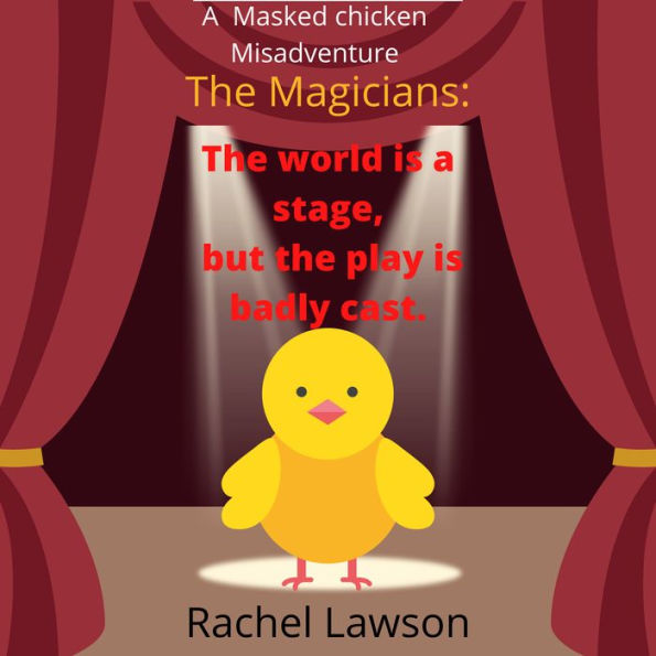 The world is a stage, but the play is badly cast: A Masked Chicken Misadventure