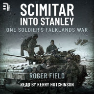 Scimitar into Stanley: One Soldier's Falklands War