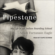 Pipestone: My Life in an Indian Boarding School