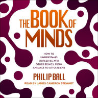 The Book of Minds: How to Understand Ourselves and Other Beings, from Animals to AI to Aliens