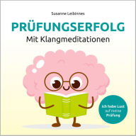 Prüfungserfolg mit Klangmeditation: Ich habe Lust auf meine Prüfung