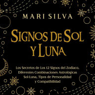 Signos de Sol y Luna: Los secretos de los 12 signos del zodiaco, diferentes combinaciones astrológicas Sol-Luna, tipos de personalidad y compatibilidad