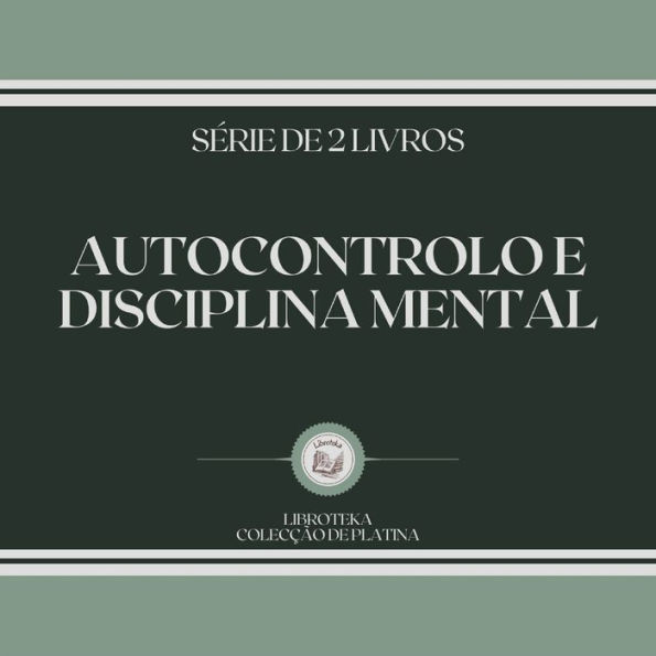 AUTOCONTROLO E DISCIPLINA MENTAL (SÉRIE DE 2 LIVROS)