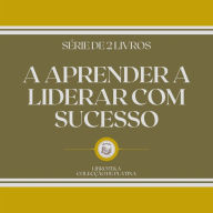 APRENDER A LIDERAR COM SUCESSO, A (SÉRIE DE 2 LIVROS)