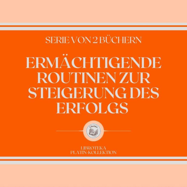 ERMÄCHTIGENDE ROUTINEN ZUR STEIGERUNG DES ERFOLGS (SERIE VON 2 BÜCHERN)