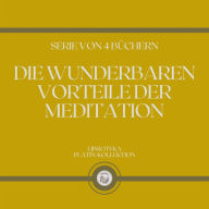 DIE WUNDERBAREN VORTEILE DER MEDITATION (SERIE VON 4 BÜCHERN)