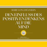 DEN EINFLUSS DES POSITIVEN DENKENS AUF DIE MIND (SERIE VON 2 BÜCHERN)