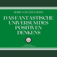 DAS FANTASTISCHE UNIVERSUM DES POSITIVEN DENKENS (SERIE VON 2 BÜCHERN)