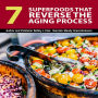 7 Superfoods That Reverse The Aging Process