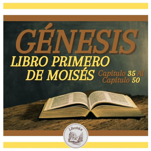 GÉNESIS: LIBRO PRIMERO DE MOISÉS - Capítulo 35 Al Capítulo 50