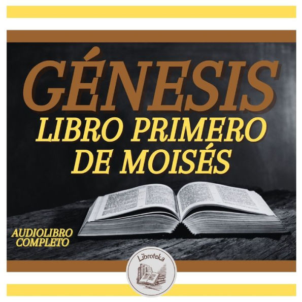 GÉNESIS: LIBRO PRIMERO DE MOISÉS