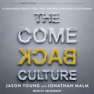 The Come Back Culture: 10 Business Practices That Create Lifelong Customers