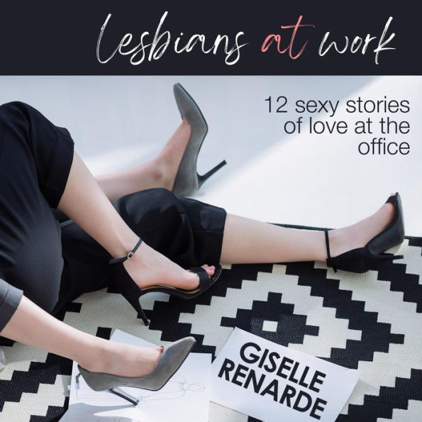 Lesbians at Work: 12 Sexy Stories of Love at the Office