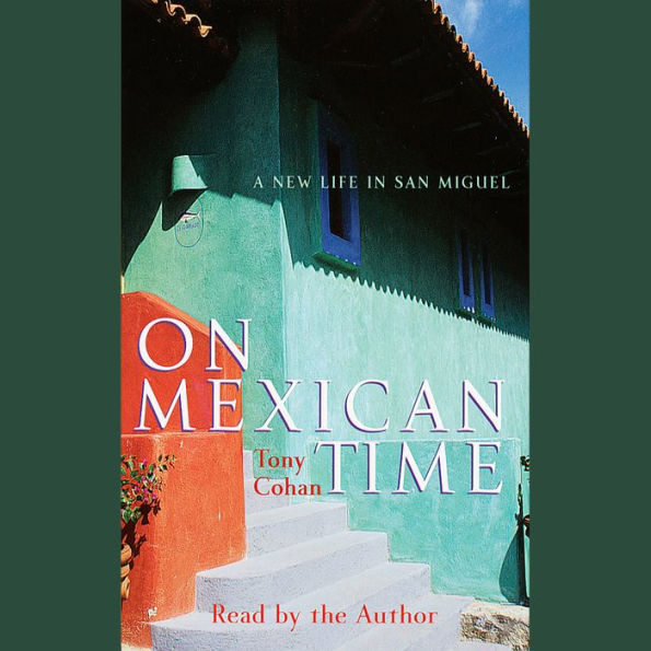 On Mexican Time: A New Life in San Miguel (Abridged)