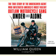 Under and Alone: The True Story of the Undercover Agent Who Infiltrated America's Most Violent Outlaw Motorcycle Gang (Abridged)