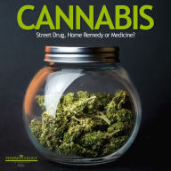 CANNABIS: Street drug, home remedy or medicine?