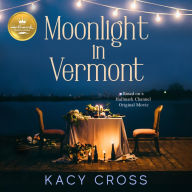 Moonlight in Vermont: Based on the Hallmark Channel Original Movie