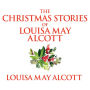 The Christmas Stories of Louisa May Alcott