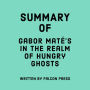 Summary of Gabor Maté's In the Realm of Hungry Ghosts
