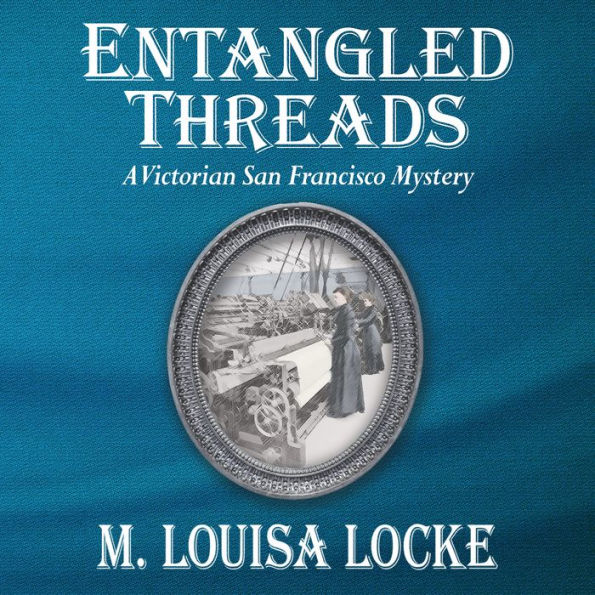 Entangled Threads: A Victorian San Francisco Mystery