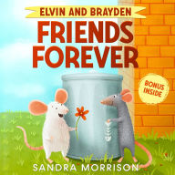 Elvin and Brayden, Friends Forever: A Children's Book about Friendship and Trust