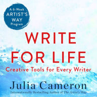 Write for Life: Creative Tools for Every Writer (A 6-Week Artist's Way Program)