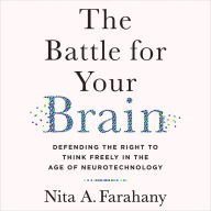 The Battle for Your Brain: Defending the Right to Think Freely in the Age of Neurotechnology