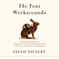 The Four Workarounds: Strategies from the World's Scrappiest Organizations for Tackling Complex Problems