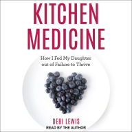 Kitchen Medicine: How I Fed My Daughter out of Failure to Thrive